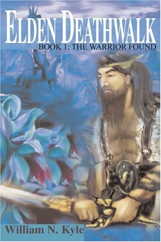 Cover for William N. Kyle · Elden Deathwalk: Book 1: the Warrior Found (Taschenbuch) (2003)