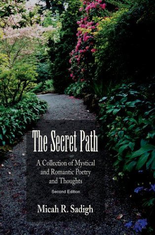 Cover for Micah Sadigh · The Secret Path: a Collection of Mystical and Romantic Poetry and Thoughts (Pocketbok) (2003)