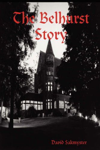 The Belhurst Story - David Sakmyster - Books - David Sakmyster - 9780615215594 - May 30, 2008