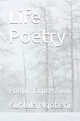 Cover for Kuhlula Ngobeni · Life Poetry Poetic Expression (Paperback Book) (2019)