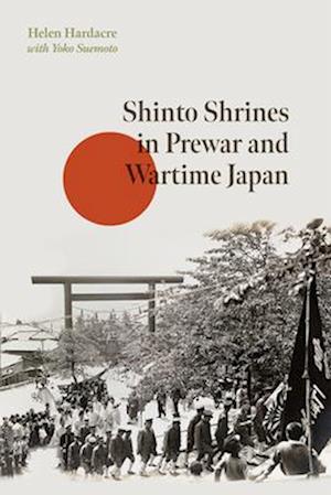 Cover for Helen Hardacre · Shinto Shrines in Prewar and Wartime Japan - Harvard East Asian Monographs (Hardcover Book) (2025)