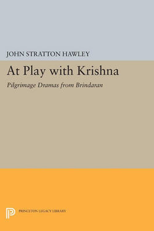 Cover for John Stratton Hawley · At Play with Krishna: Pilgrimage Dramas from Brindavan - Princeton Legacy Library (Paperback Book) (2014)