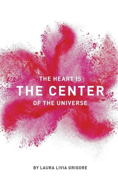 Cover for Laura Livia Grigore · The Heart is the Center of the Universe (Taschenbuch) (2015)