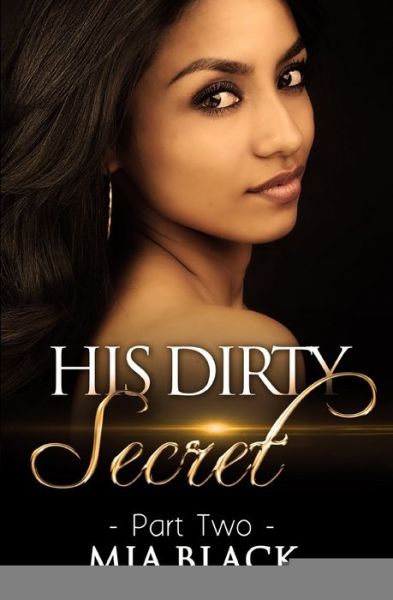 His Dirty Secret 2 - Mia Black - Książki - Mahogany Publications - 9780692685594 - 13 kwietnia 2016