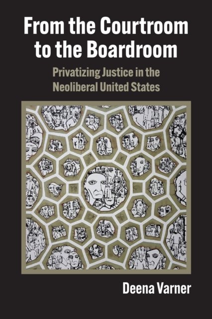 Cover for Deena Varner · From the Courtroom to the Boardroom: Privatizing Justice in the Neoliberal United States (Pocketbok) (2024)