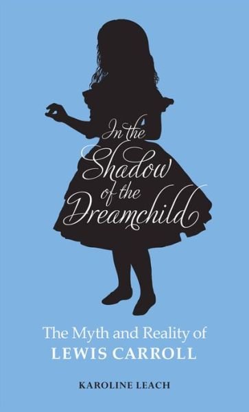 Cover for Karoline Leach · In the Shadow of the Dreamchild: The Myth and Reality of Lewis Carroll (Pocketbok) [150th anniversary Special edition] (2015)