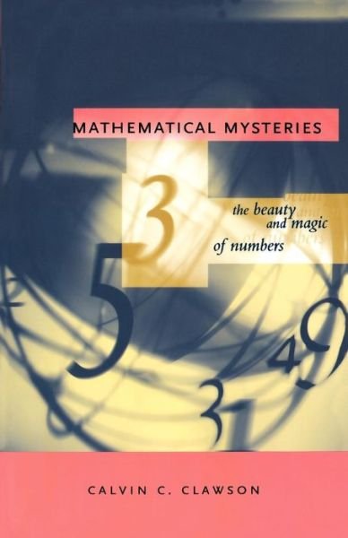 Cover for Calvin Clawson · Mathematical Mysteries: The Beauty and Magic of Numbers (Paperback Bog) (1999)