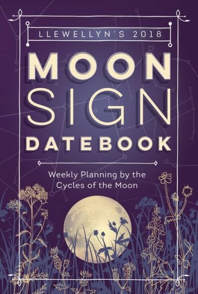Cover for Llewellyn · Llewellyn's Moon Sign Datebook 2018: Weekly Planning by the Cycles of the Moon (Spiralbuch) (2017)