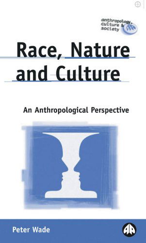 Cover for Peter Wade · Race, Nature and Culture: An Anthropological Perspective - Anthropology, Culture and Society (Hardcover Book) (2002)