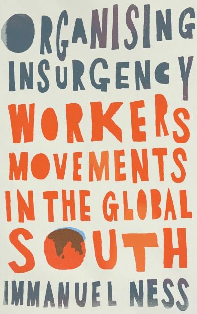 Cover for Immanuel Ness · Organizing Insurgency: Workers' Movements in the Global South - Wildcat (Pocketbok) (2021)