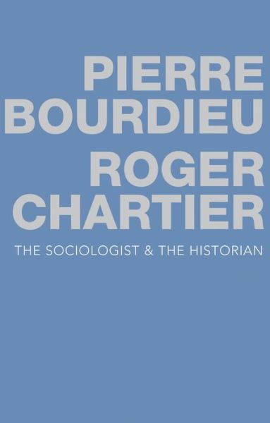 Cover for Bourdieu, Pierre (College de France) · The Sociologist and the Historian (Paperback Book) (2015)