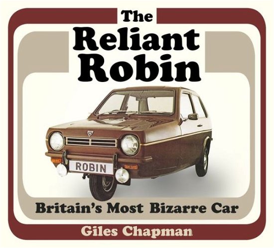 Cover for Giles Chapman · The Reliant Robin: Britain's Most Bizarre Car (Paperback Book) (2016)