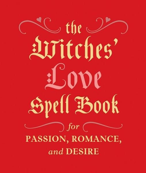 Cover for Cerridwen Greenleaf · The Witches' Love Spell Book: For Passion, Romance, and Desire (Hardcover bog) (2014)