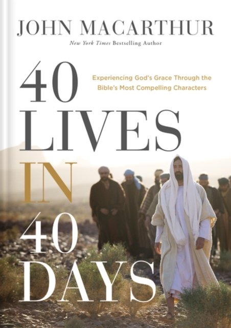 Cover for John F. MacArthur · 40 Lives in 40 Days: Experiencing God’s Grace Through the Bible’s Most Compelling Characters (Hardcover bog) (2022)