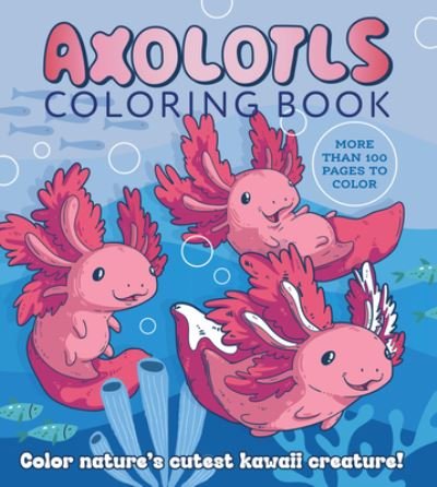 Cover for Editors of Chartwell Books · Axolotls Coloring Book: Color Nature's Cutest Kawaii Creature! More than 100 pages to color - Chartwell Coloring Books (Pocketbok) (2024)