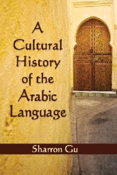 Cover for Sharron Gu · A Cultural History of the Arabic Language (Paperback Book) (2013)