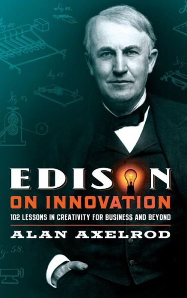 Cover for Alan Axelrod · Edison on Innovation: 102 Lessons in Creativity for Business and Beyond (Hardcover Book) (2008)