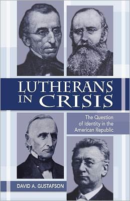 Cover for David A. Gustafson · Lutherans in Crisis: the Question of Identity in the American Republic (Paperback Book) (2010)