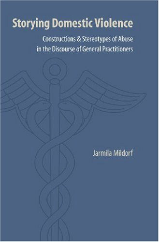 Cover for Jarmila Mildorf · Storying Domestic Violence: Constructions and Stereotypes of Abuse in the Discourse of General Practitioners - Frontiers of Narrative (Hardcover Book) (2007)