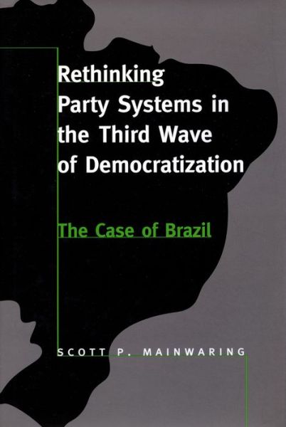 Cover for Scott P. Mainwaring · Rethinking Party Systems in the Third Wave of Democratization: The Case of Brazil (Taschenbuch) (1999)