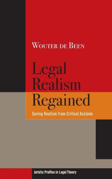 Cover for Wouter De Been · Legal Realism Regained: Saving Realism from Critical Acclaim - Jurists: Profiles in Legal Theory (Gebundenes Buch) (2008)