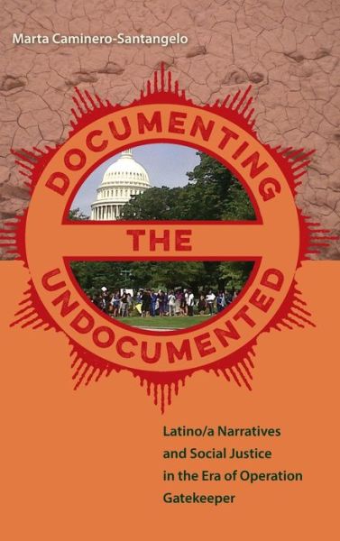 Cover for Marta Caminero-Santangelo · Documenting the Undocumented: Latino/a Narratives and Social Justice in the Era of Operation Gatekeeper (Hardcover Book) (2016)