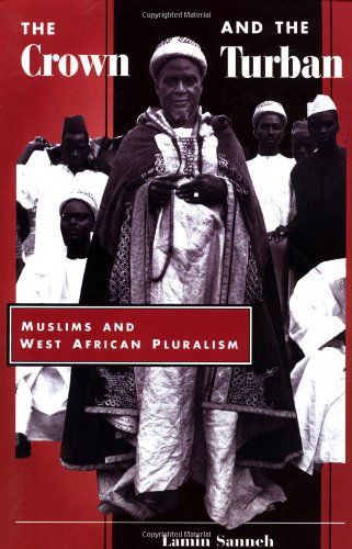 Cover for Lamin Sanneh · The Crown And The Turban: Muslims And West African Pluralism (Paperback Book) [First edition] (1996)