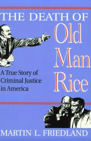 Cover for Martin L. Friedland · The Death of Old Man Rice: A True Story of Criminal Justice in America (Paperback Book) (1996)