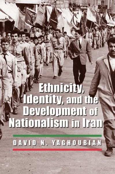 Cover for David N. Yaghoubian · Ethnicity, Identity, and the Development of Nationalism in Iran (Hardcover Book) (2014)