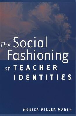 Cover for Monica Miller Marsh · The Social Fashioning of Teacher Identities - Rethinking Childhood (Paperback Book) (2003)