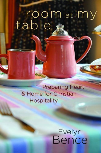 Cover for Evelyn Bence · Room at My Table: Preparing Heart and Home for Christian Hospitality (Paperback Book) (2014)