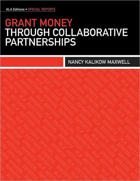 Grant Money through Collaborative Partnerships - Nancy Kalikow Maxwell - Bøger - American Library Association - 9780838911594 - 9. april 2012