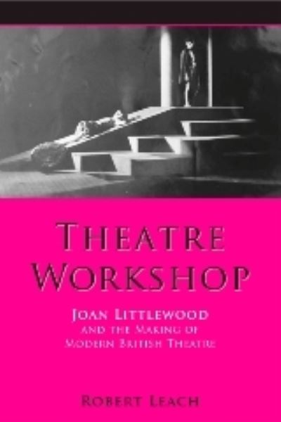 Cover for Dr. Robert Leach · Theatre Workshop - Exeter Performance Studies (Hardcover Book) (2006)