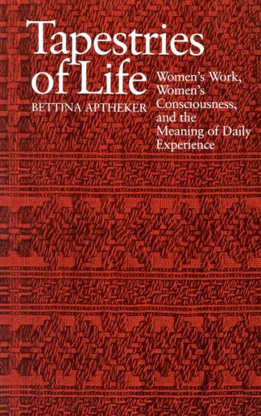 Cover for Bettina Aptheker · Tapestries of Life: Women's Work, Women's Consciousness and the Meaning of Daily Experience (Paperback Book) (1989)