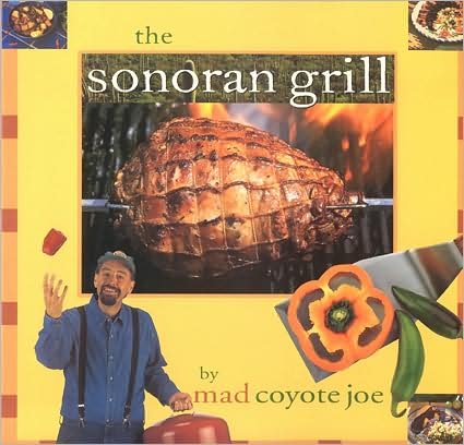 Cover for Mad Coyote Joe · The Sonoran Grill - Cookbooks and Restaurant Guides (Pocketbok) (2000)
