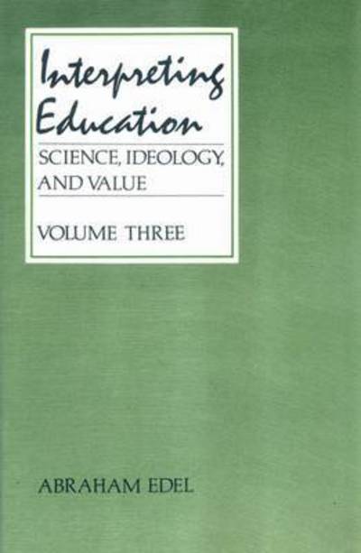 Cover for Abraham Edel · Interpreting Education - Science, Ideology &amp; Values Series (Hardcover Book) (1985)