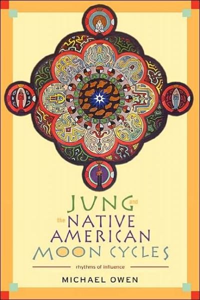 Jung and the Native American Moon Cycles: Rhythms of Influence - Michael Owen - Bøger - Hays (Nicolas) Ltd ,U.S. - 9780892540594 - 8. juli 2004