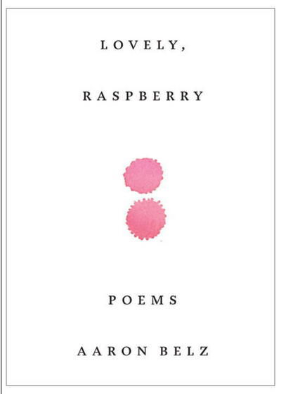 Cover for Aaron Belz · Lovely, Raspberry: Poems (Paperback Book) [First edition] (2010)