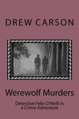 Cover for Drew Carson · Werewolf Murders: Detective Felix O'neill in a Crime Adventure (Taschenbuch) (2012)
