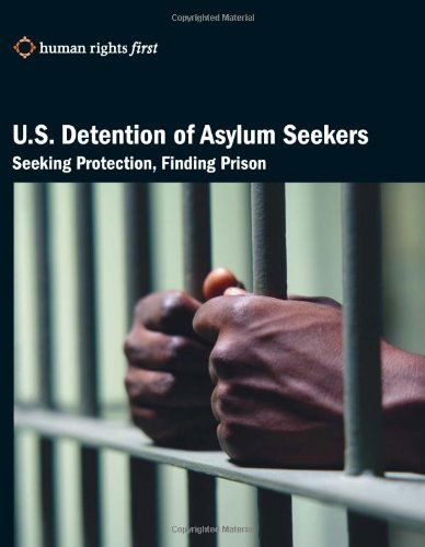 Cover for Human Rights First Staff · U.s. Detention of Asylum Seekers: Seeking Protection, Finding Prison (Paperback Bog) (2009)