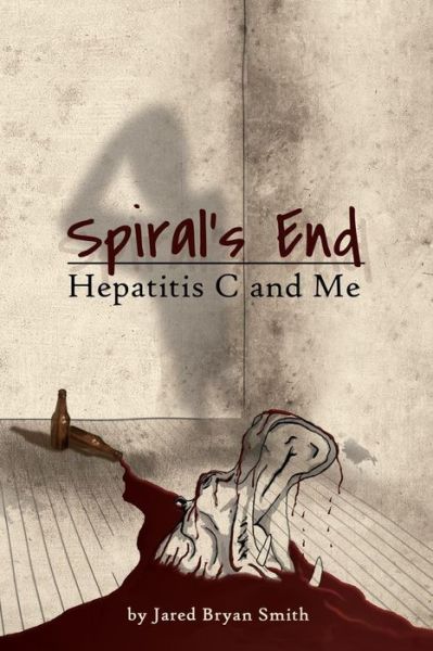 Cover for Jared Bryan Smith · Spiral's End: Hepatitis C and Me (Paperback Book) (2016)