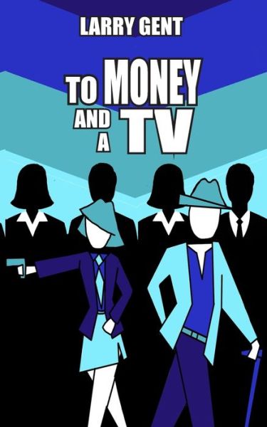 Cover for Larry Gent · To Money and a TV (Paperback Book) (2018)