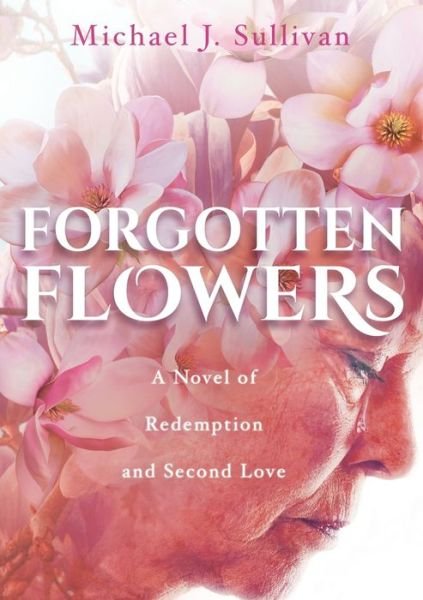 Cover for Michael J Sullivan · Forgotten Flowers: A Novel of Redemption and Second Love (Paperback Book) (2018)
