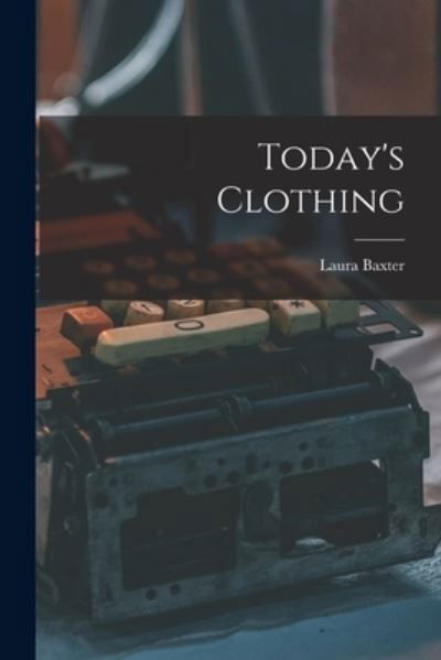 Cover for Laura (Falkenrich) Baxter · Today's Clothing (Taschenbuch) (2021)