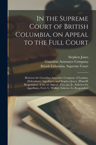 In the Supreme Court of British Columbia, on Appeal to the Full Court [microform] - Stephen Jones - Libros - Legare Street Press - 9781014086594 - 9 de septiembre de 2021