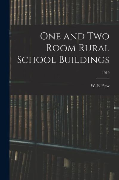 Cover for W R Plew · One and Two Room Rural School Buildings; 1919 (Paperback Book) (2021)