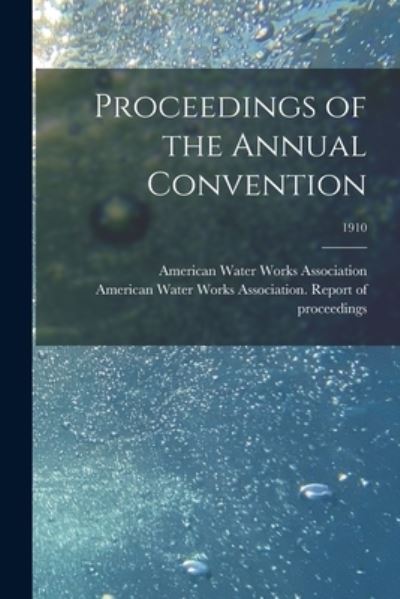 Cover for American Water Works Association · Proceedings of the Annual Convention; 1910 (Paperback Book) (2021)