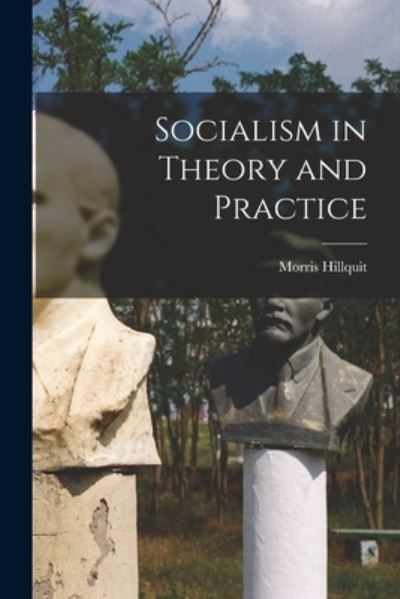 Cover for Morris 1869-1933 Hillquit · Socialism in Theory and Practice [microform] (Paperback Book) (2021)