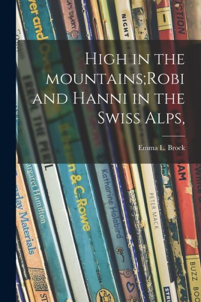 Cover for LLC Creative Media Partners · High in the Mountains; Robi and Hanni in the Swiss Alps, (Paperback Book) (2021)