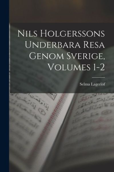 Cover for Selma Lagerlöf · Nils Holgerssons Underbara Resa Genom Sverige, Volumes 1-2 (Buch) (2022)